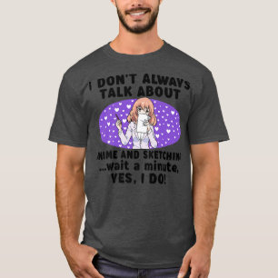 Camiseta I Don't Always Talk About Anime & Sketching Teen G