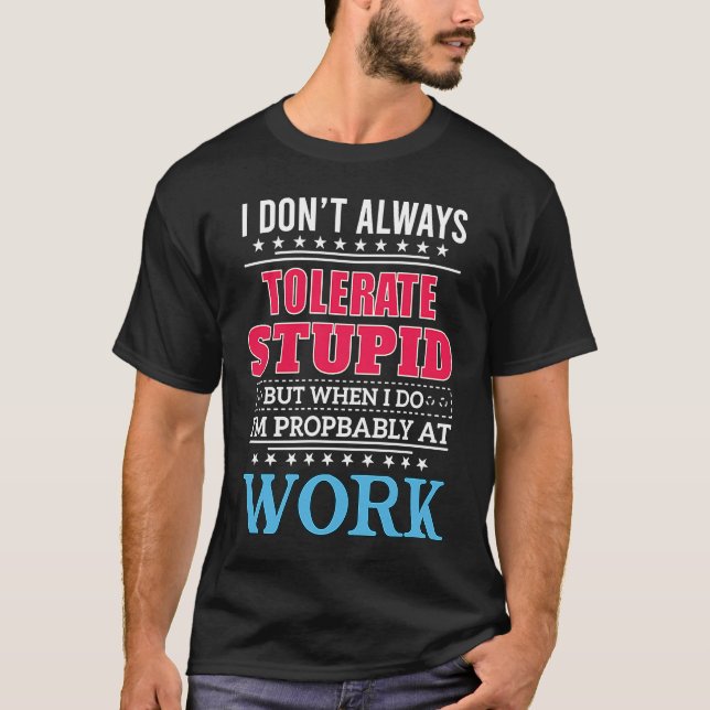 Camiseta i dont always tolerate stupid but when i do (Anverso)