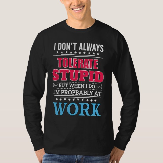 Camiseta i dont always tolerate stupid but when i do (Anverso)