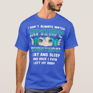 Camiseta I Don't Always Watch Anime Funny Kawaii Japanese T