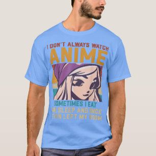 Camiseta I Don't Always Watch Anime Vintage Anime Lover Ani