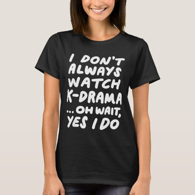 Camiseta I Don't Always Watch K-drama Funny South Korean  (Anverso)
