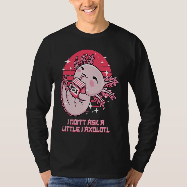 Camiseta I Dont Ask a Little I Axolotl Funny Salamander Hum (Anverso)