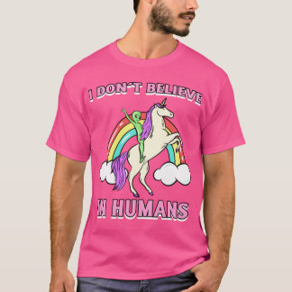 Camiseta I Dont Believe In Humans Design girl