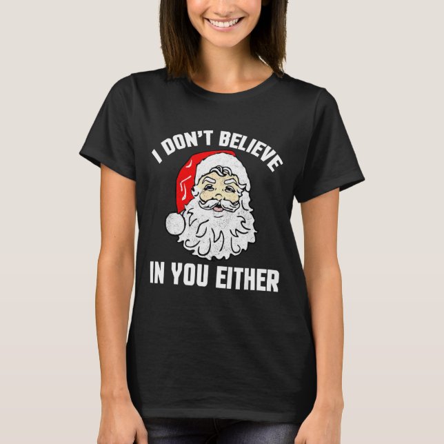 Camiseta I Don't Believe In You Either - Funny Christmas  (Anverso)