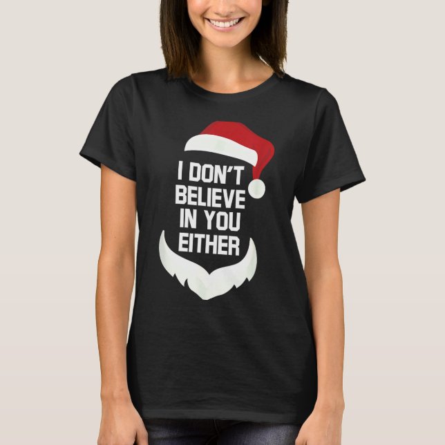 Camiseta I Don't Believe In You Either Funny Santa Christma (Anverso)