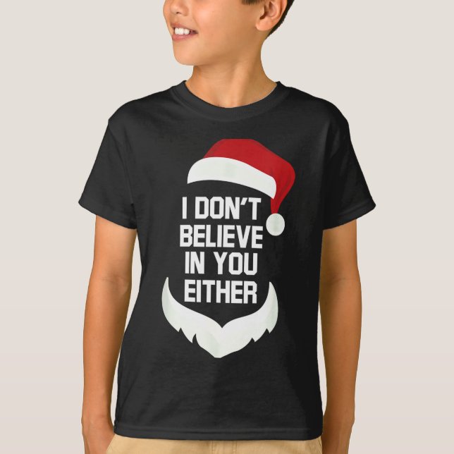 Camiseta I Don't Believe In You Either Funny Santa Christma (Anverso)