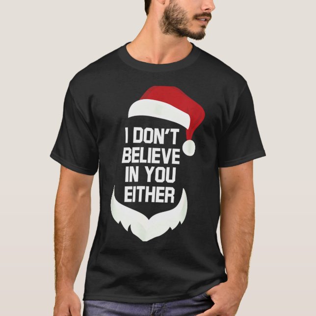 Camiseta I Don't Believe In You Either Funny Santa Christma (Anverso)