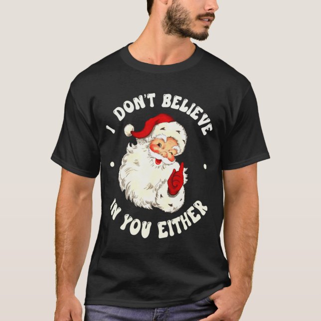 Camiseta I Don't Believe In You Either, Funny Santa Claus Q (Anverso)