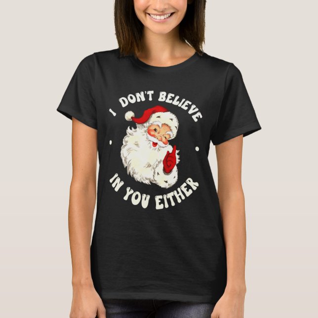 Camiseta I Don't Believe In You Either, Funny Santa Claus Q (Anverso)