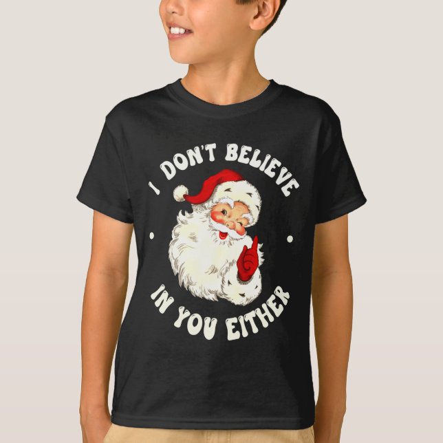 Camiseta I Don't Believe In You Either, Funny Santa Claus Q (Anverso)