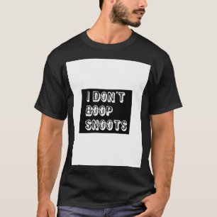 Camiseta I DONT BOOP SNOOTS Gráfico
