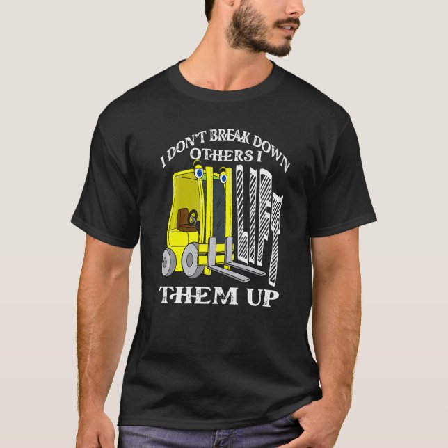 Camiseta I Don't Break Down Others I Lift Them Up  Forklift (Anverso)
