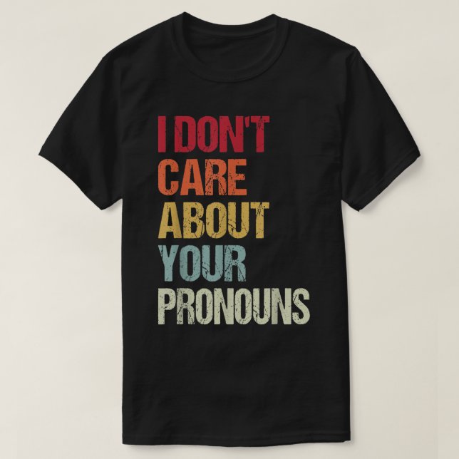 Camiseta I Don't Care About Your Pronouns Anti Pronoun  (Diseño del anverso)