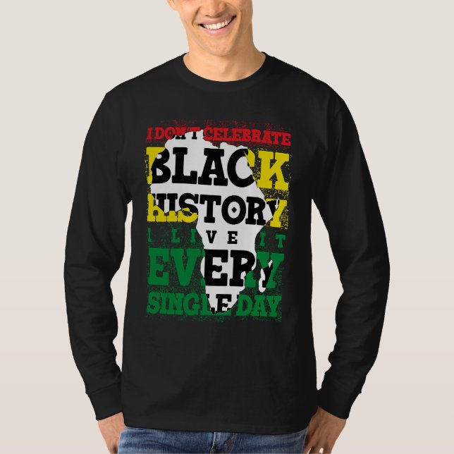 Camiseta I Don't Celebrate Black History I Live It Every Si (Anverso)