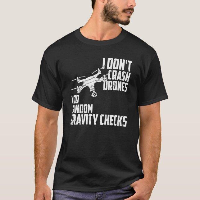 Camiseta I Dont Crash Drones I Do Random Gravity Checks Qua (Anverso)