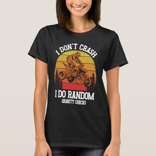 Camiseta I Don't Crash I Do Random Gravity Checks ATV Quad  (Anverso)
