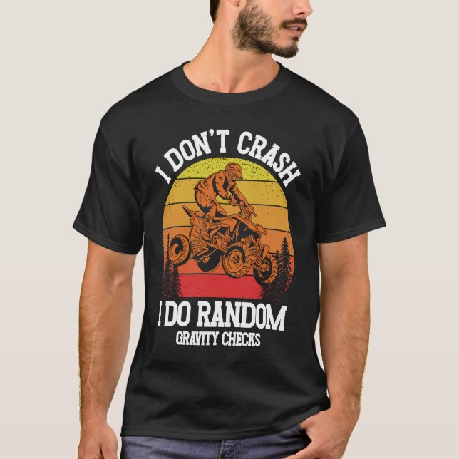 Camiseta I Don't Crash I Do Random Gravity Checks ATV Quad  (Anverso)