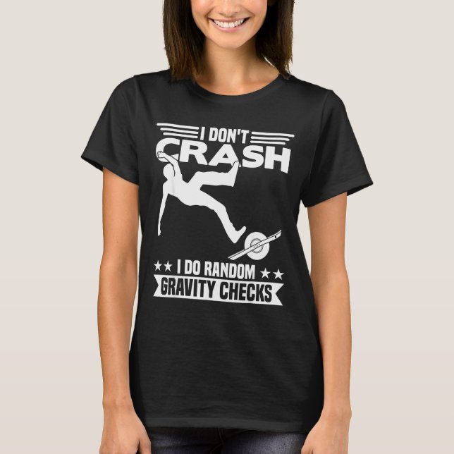 Camiseta I Don't Crash I Do Random Onewheel Gravity Checks  (Anverso)