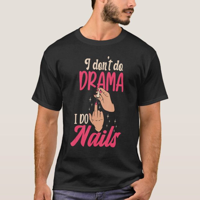Camiseta I Don't Do Drama I Do Nails Nail Technicians (Anverso)