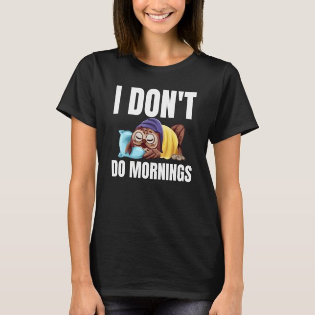 Camiseta I Don't Do Mornings Owl Saying Lazy Sleeping Owls  (Anverso)