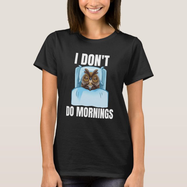 Camiseta I Don't Do Mornings Owl Saying Lazy Sleeping Owls (Anverso)