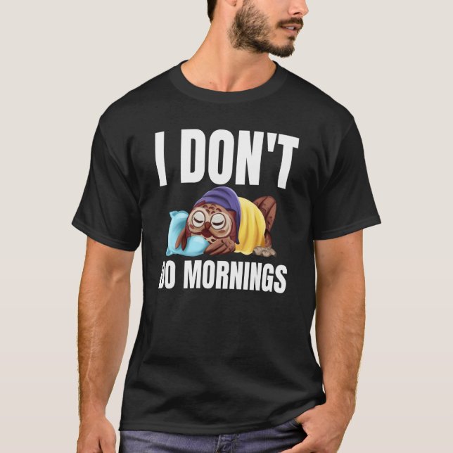Camiseta I Don't Do Mornings Owl Saying Lazy Sleeping Owls  (Anverso)