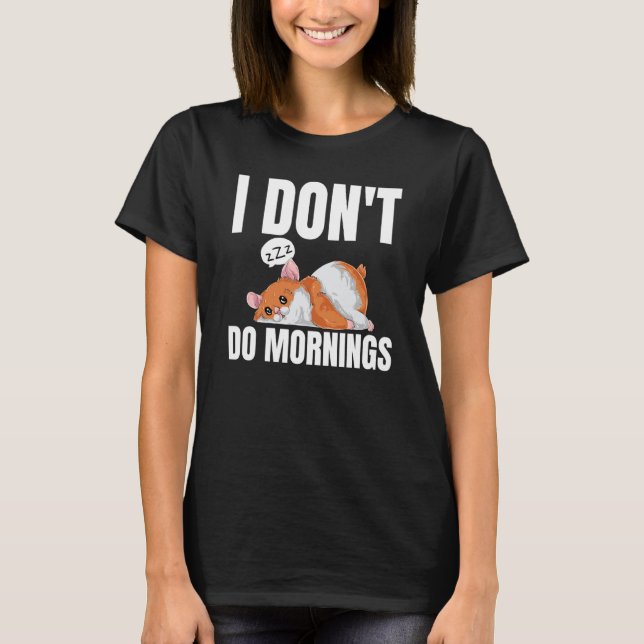 Camiseta I Don't Do Mornings Saying Lazy Sleeping Hamster (Anverso)