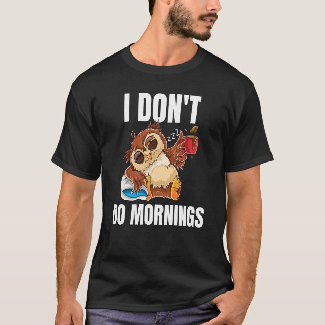 Camiseta I Don't Do Mornings Sleeping Lazy Owl Drinking Cof (Anverso)