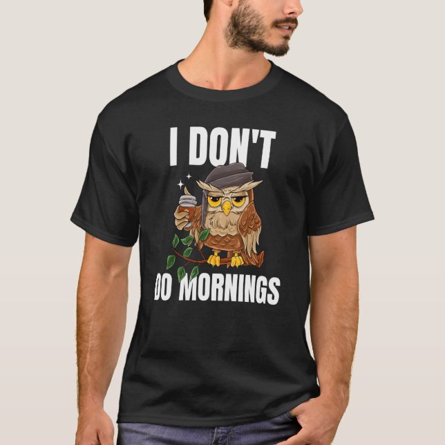 Camiseta I Don't Do Mornings Sleeping Lazy Owl Drinking Cof (Anverso)