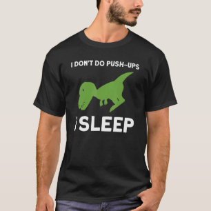 Camiseta I don't do push ups I sleep rex rex dino