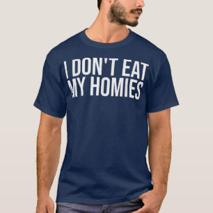 Camiseta I Don't Eat My Homies T-Shirt
