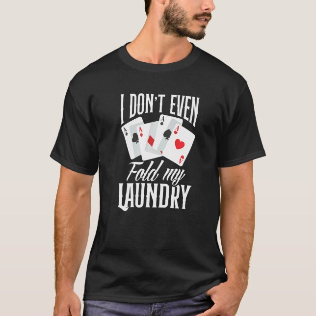 Camiseta I Don't Even Fold My Laundry  Poker (Anverso)