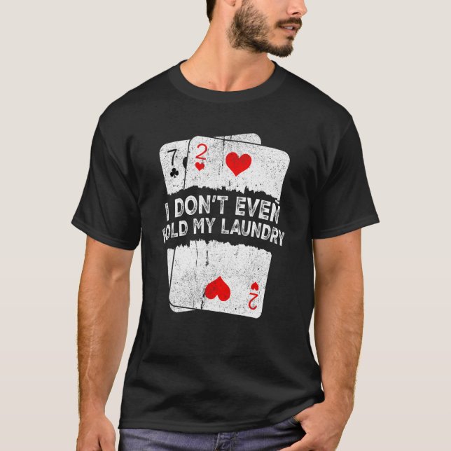 Camiseta I Don't Even Fold My Laundry  Poker (Anverso)