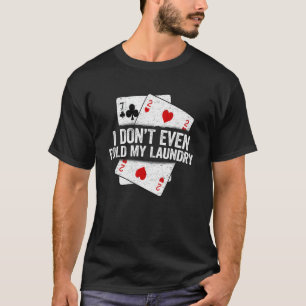 Camiseta I Don't Even Fold My Laundry  Saying Poker Player