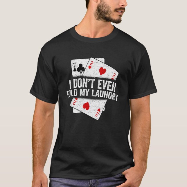 Camiseta I Don't Even Fold My Laundry  Saying Poker Player (Anverso)