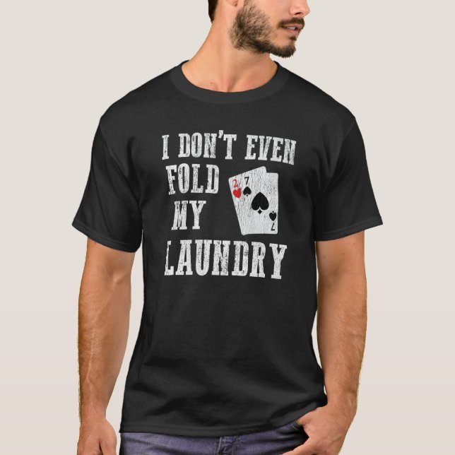 Camiseta I Don't Even Fold My Laundry  Worst Poker Hand (Anverso)
