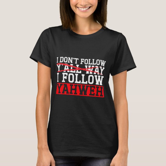Camiseta I Don't Follow Y'all Way I Follow Yahweh Christian (Anverso)