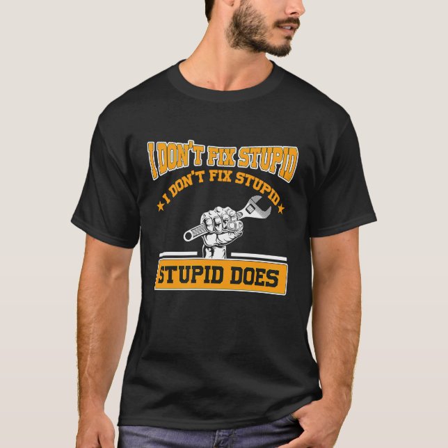 Camiseta I don't fox stupid I don't fix stupid stupid does  (Anverso)
