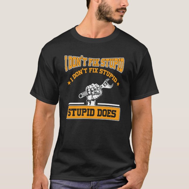 Camiseta I don't fox stupid I don't fix stupid stupid does  (Anverso)