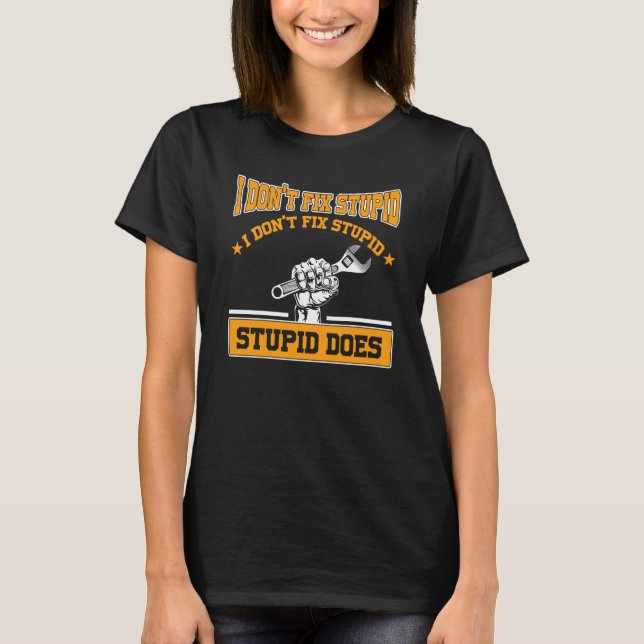 Camiseta I don't fox stupid I don't fix stupid stupid does  (Anverso)