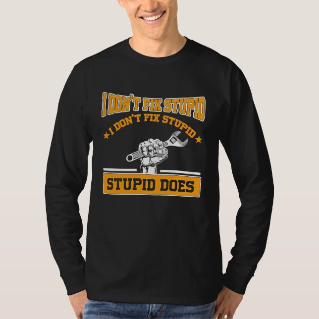 Camiseta I don't fox stupid I don't fix stupid stupid does  (Anverso)