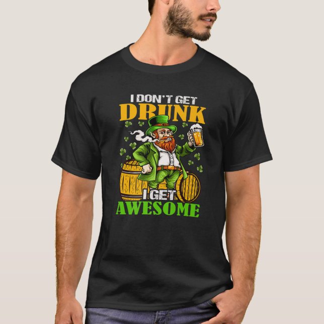 Camiseta I Don't Get Drunk I Get Awesome Cut Saint Patricks (Anverso)