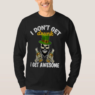 Camiseta I Don't Get Drunk I Get Awesome  St Patrick's Day 