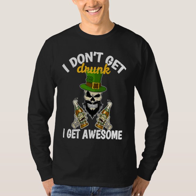 Camiseta I Don't Get Drunk I Get Awesome  St Patrick's Day  (Anverso)