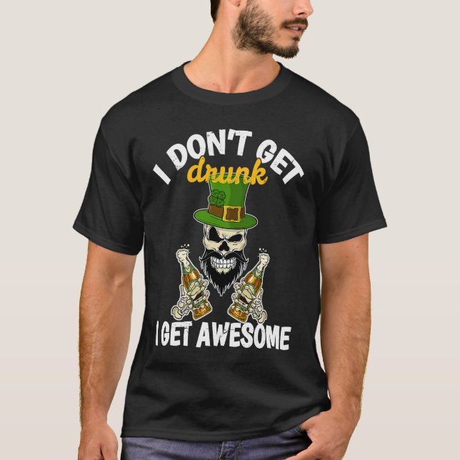 Camiseta I Don't Get Drunk I Get Awesome  St Patrick's Day  (Anverso)