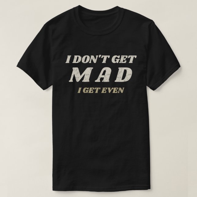 Camiseta I don't get Mad (Diseño del anverso)
