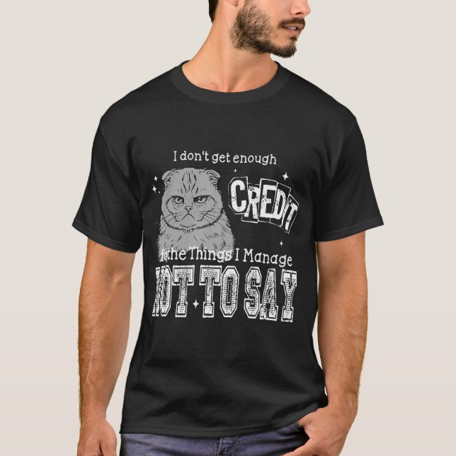 Camiseta I Don't Get Nearly Enough Credit For The Things I  (Anverso)