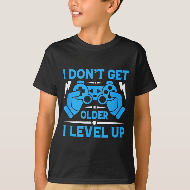 Camiseta I Don't Get Older I Level Up Funny Gaming Quotes B (Anverso)