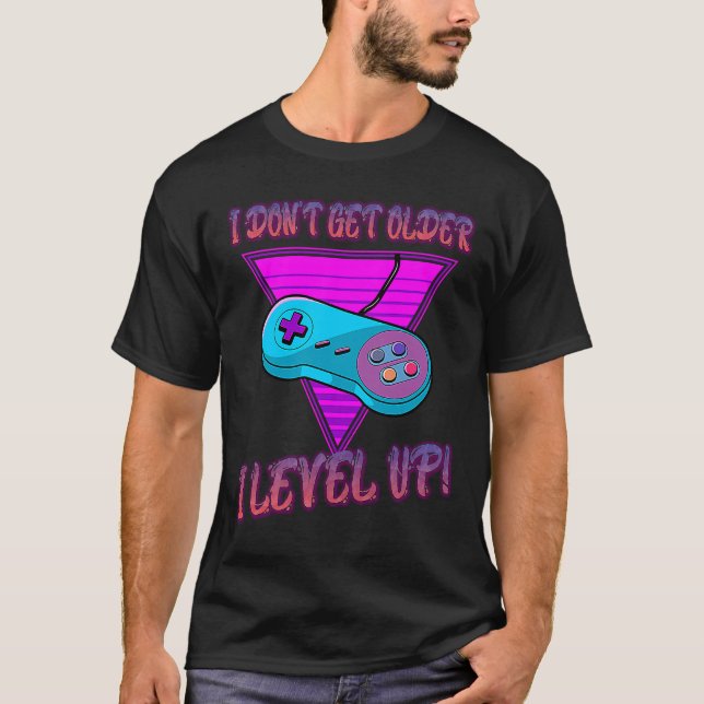Camiseta I Don't Get Older I Level Up Game Saying Sarcastic (Anverso)
